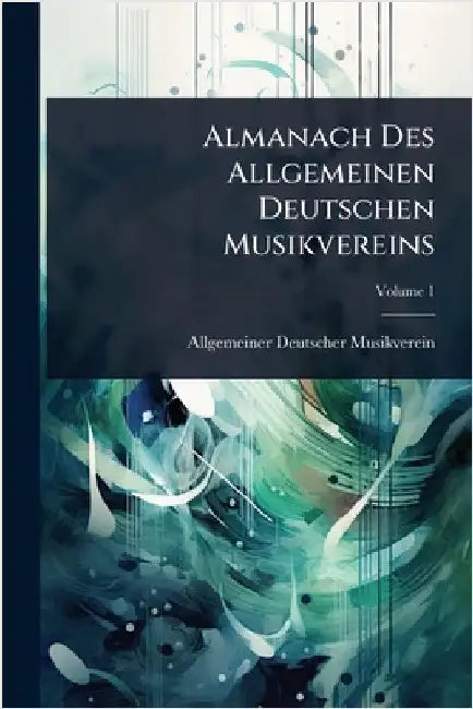 Almanach Des Allgemeinen Deutschen Musikvereins by Allgemeiner Deutscher Musikverein