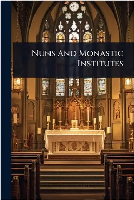 Nuns And Monastic Institutes by Anonymous