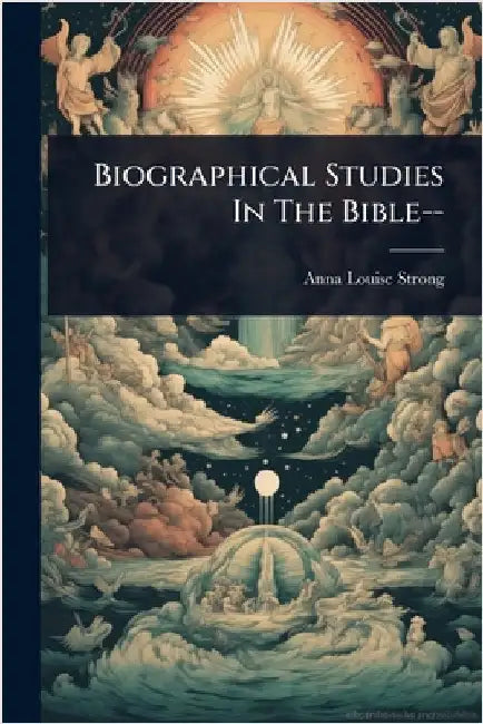 Biographical Studies In The Bible-- by Strong, Anna Louise