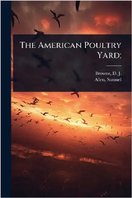 The American Poultry Yard; by Browne, D. J. (Daniel Jay) B. 1804