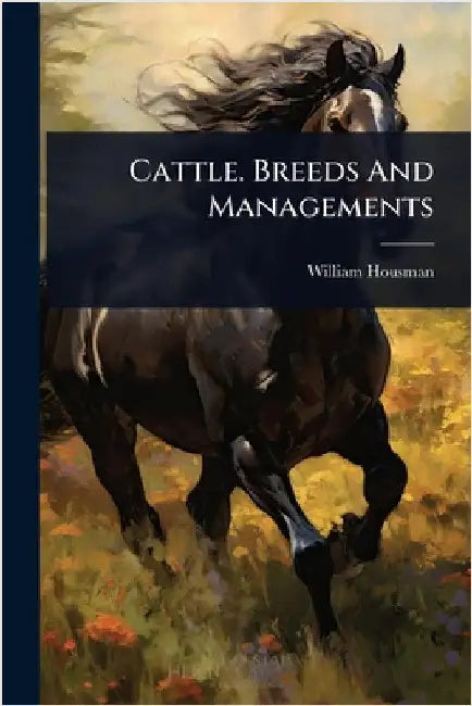 Cattle. Breeds And Managements by Housman, William