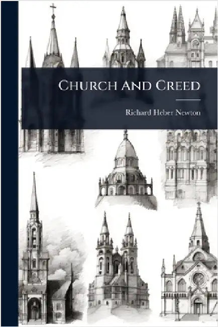 Church And Creed by Newton, Richard Heber