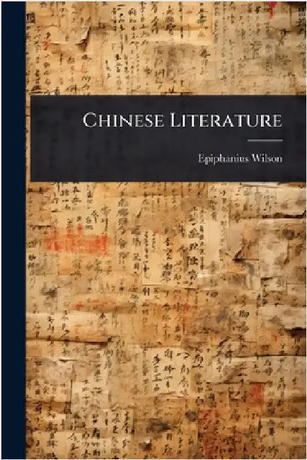 Chinese Literature by Wilson, Epiphanius