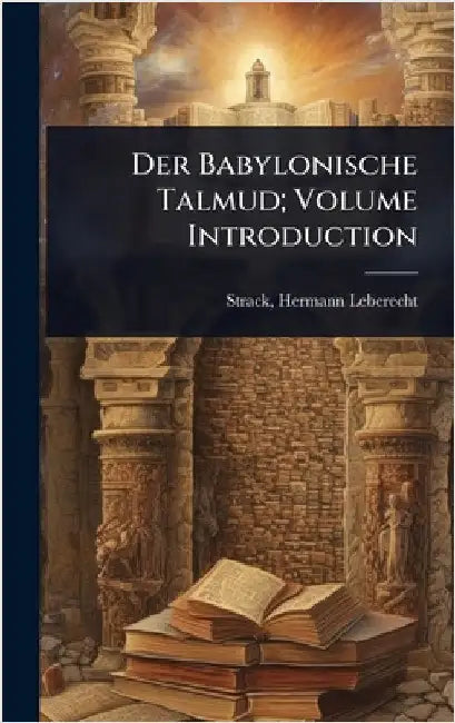 Der Babylonische Talmud; Volume Introduction by Hermann Leberecht 1848-1922 Strack
