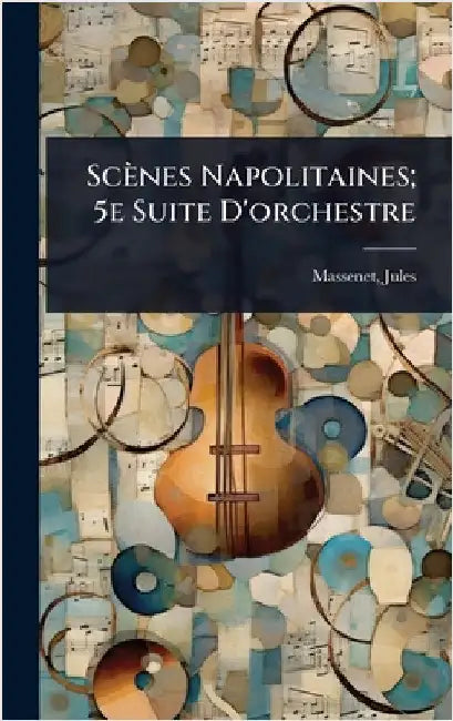 Scènes Napolitaines; 5e Suite D'orchestre by Massenet, Jules