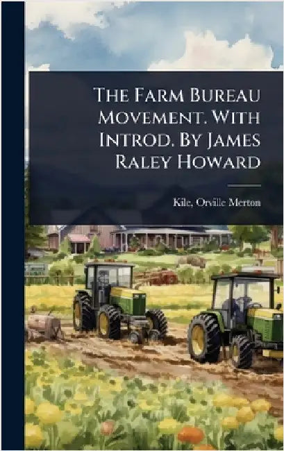 The Farm Bureau Movement. With Introd. By James Raley Howard by Kile, Orville Merton 1886-