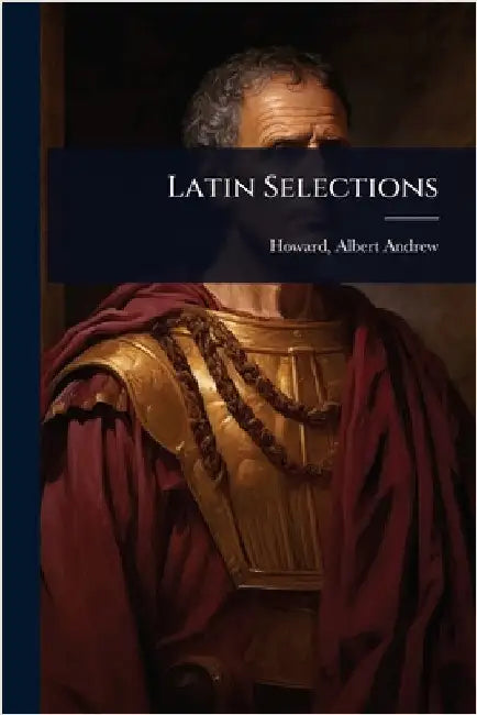 Latin Selections by Howard, Albert Andrew 1858-1925