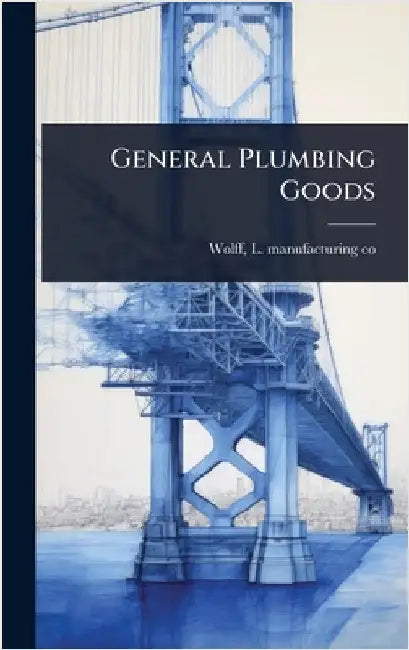 General Plumbing Goods by L. Manufacturing Co [From Old Wolff