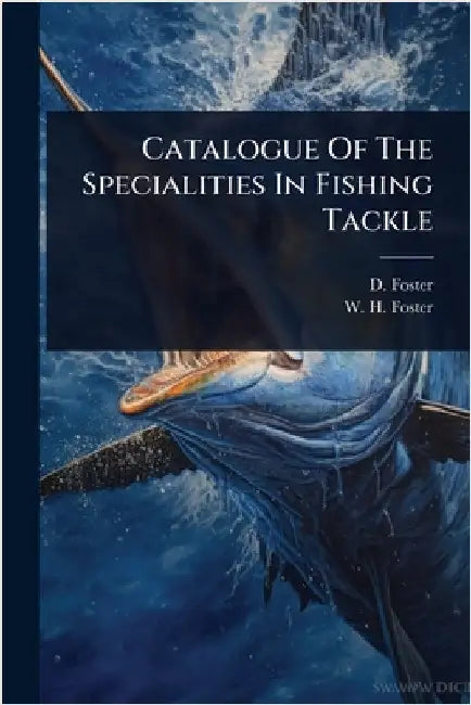 Catalogue Of The Specialities In Fishing Tackle by Foster, D.