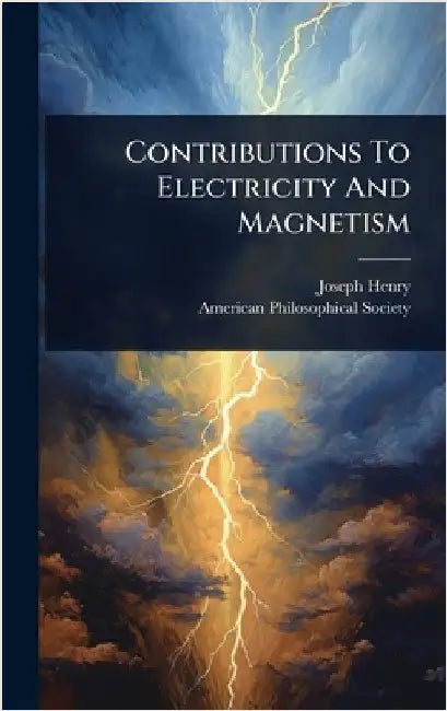 Contributions To Electricity And Magnetism by Henry, Joseph