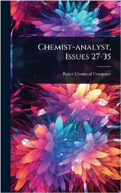 Chemist-analyst, Issues 27-35 by Baker (J T ) Chemical Company