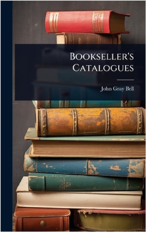 Bookseller's Catalogues by John Gray Bell