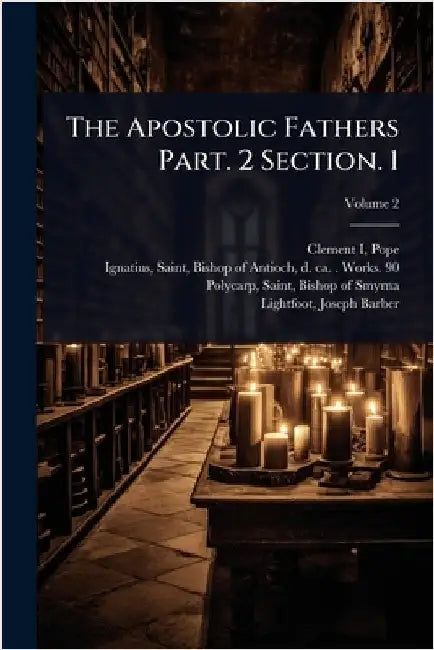 The Apostolic Fathers Part. 2 Section. 1 by Pope Clement I