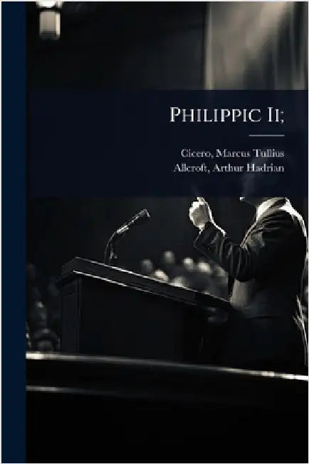 Philippic Ii; by Tullius, Cicero Marcus