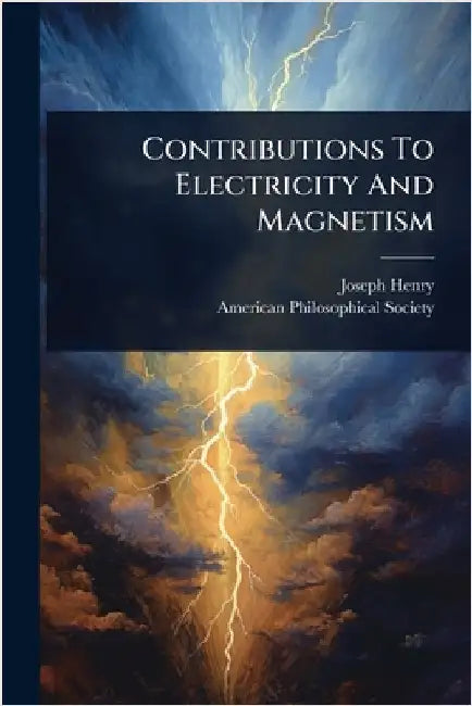 Contributions To Electricity And Magnetism by Henry, Joseph