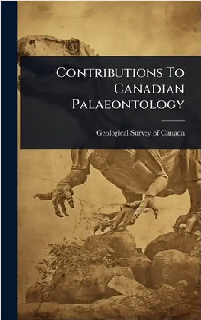 Contributions To Canadian Palaeontology by Geological Survey of Canada