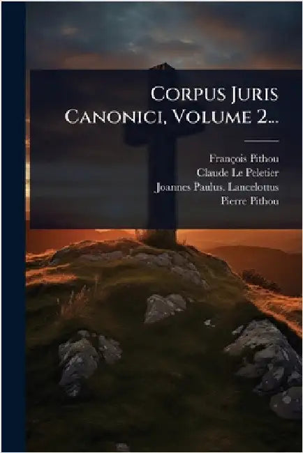 Corpus Juris Canonici, Volume 2... by Pithou, François