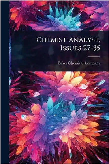 Chemist-analyst, Issues 27-35 by Baker (J T ) Chemical Company
