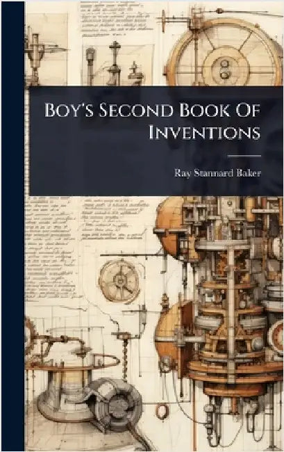 Boy's Second Book Of Inventions by Baker, Ray Stannard