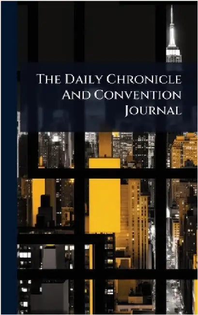 The Daily Chronicle And Convention Journal by Anonymous