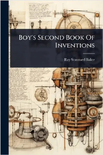 Boy's Second Book Of Inventions by Baker, Ray Stannard