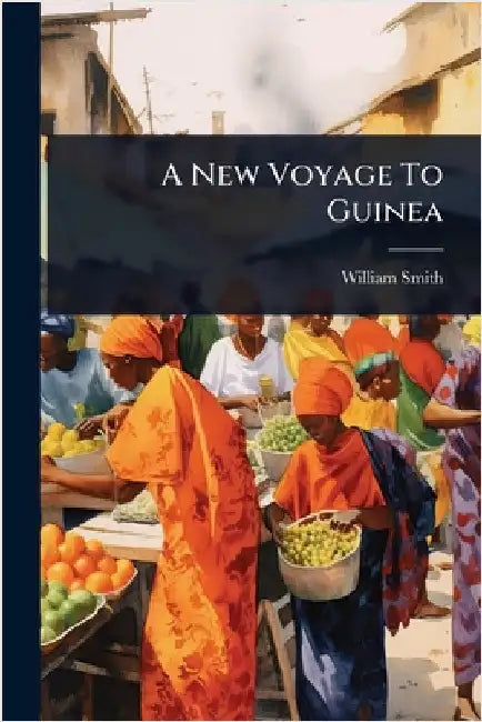 A New Voyage To Guinea by William Smith (Surveyor ).