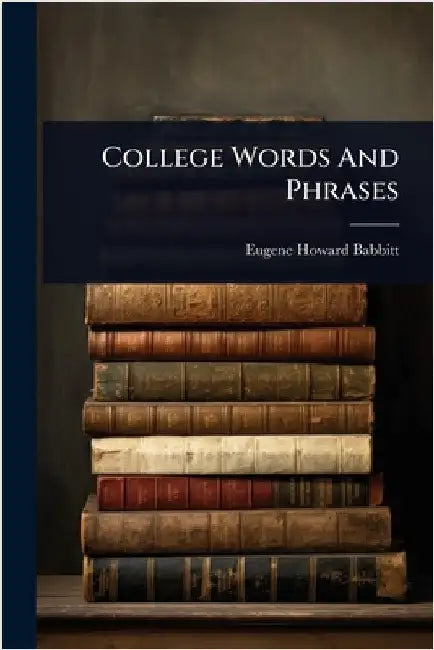 College Words And Phrases by Babbitt, Eugene Howard