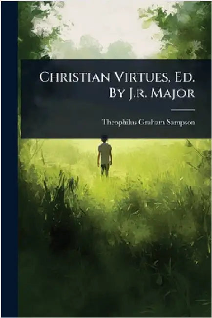 Christian Virtues, Ed. By J.r. Major by Theophilus Graham Sampson (Mrs )