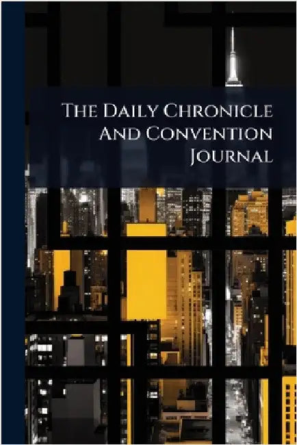 The Daily Chronicle And Convention Journal by Anonymous