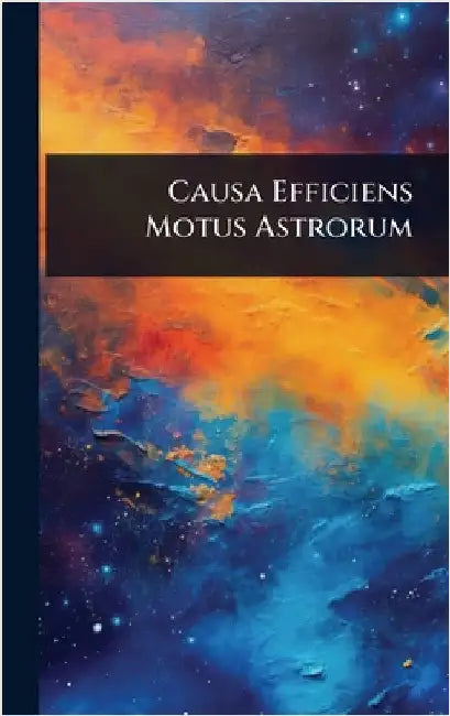 Causa Efficiens Motus Astrorum by Anonymous
