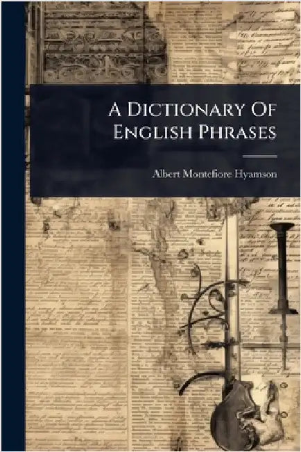 A Dictionary Of English Phrases by Hyamson, Albert Montefiore