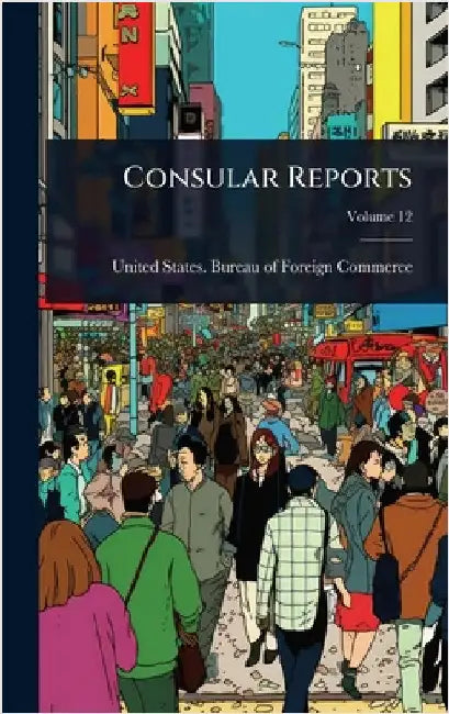 Consular Reports by United States Bureau of Foreign Comm