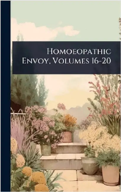 Homoeopathic Envoy, Volumes 16-20 by Anonymous