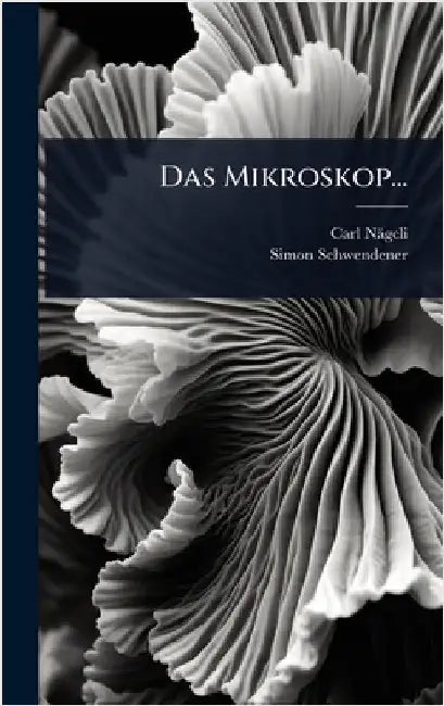 Das Mikroskop... by Nägeli, Carl
