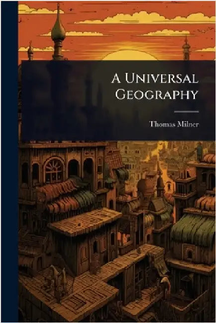 A Universal Geography by Milner, Thomas
