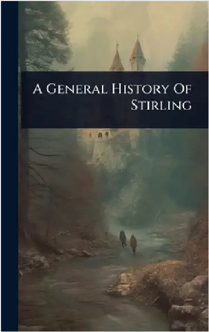 A General History Of Stirling by Anonymous