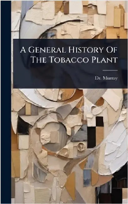 A General History Of The Tobacco Plant by Murray