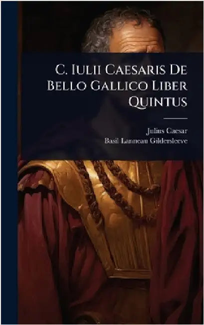 C. Iulii Caesaris De Bello Gallico Liber Quintus by Caesar, Julius