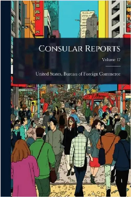 Consular Reports by United States Bureau of Foreign Comm