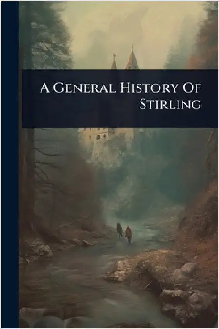 A General History Of Stirling by Anonymous