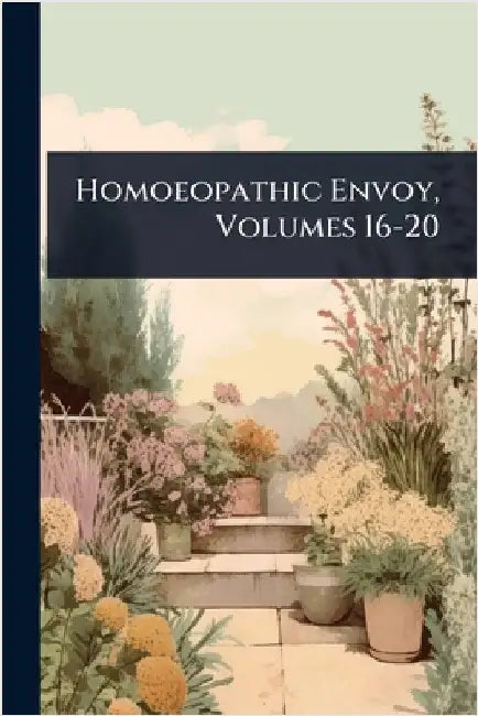 Homoeopathic Envoy, Volumes 16-20 by Anonymous