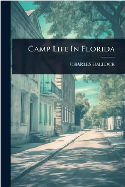 Camp Life In Florida by Hallock, Charles
