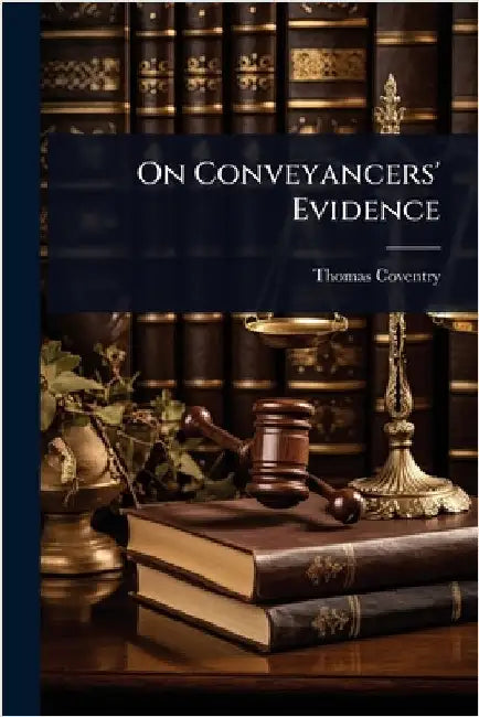 On Conveyancers' Evidence by Thomas Coventry (Barrister at Law )