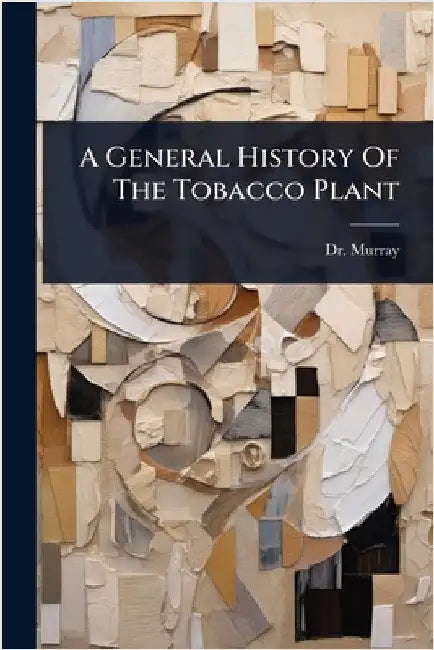 A General History Of The Tobacco Plant by Murray