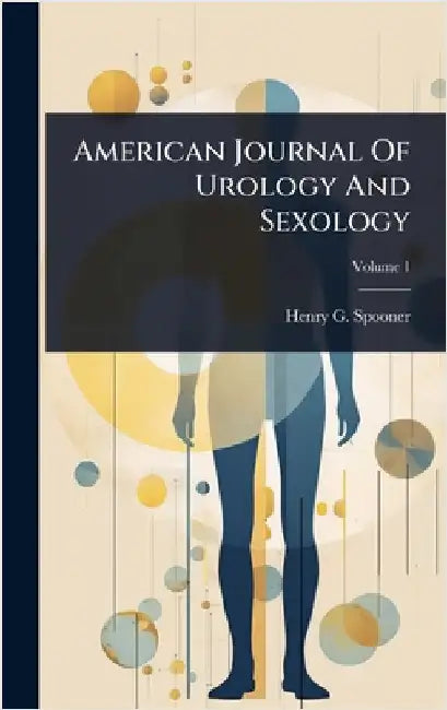 American Journal Of Urology And Sexology by Spooner, Henry G.
