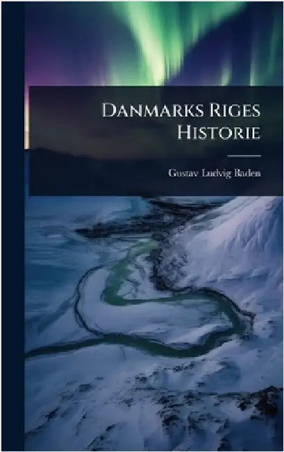 Danmarks Riges Historie by Gustav Ludvig Baden