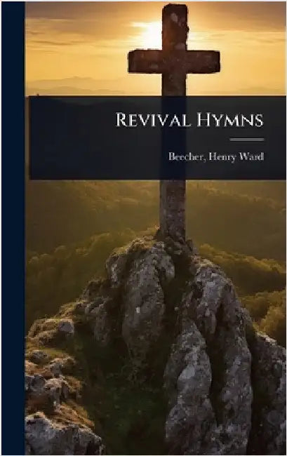 Revival Hymns by Beecher, Henry Ward 1813-1887