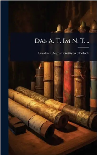Das A. T. Im N. T.... by Friedrich August Gotttreu Tholuck