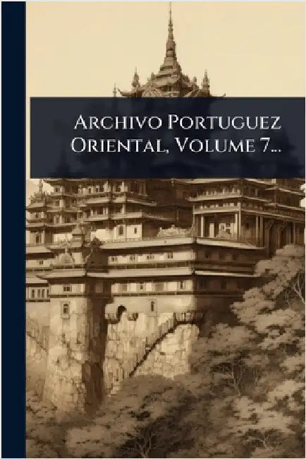Archivo Portuguez Oriental, Volume 7... by Anonymous