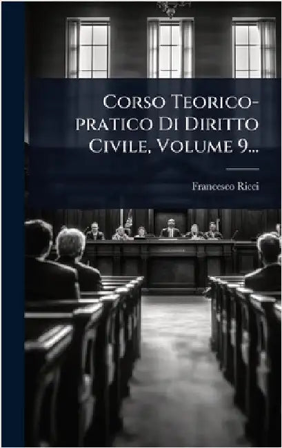 Corso Teorico-pratico Di Diritto Civile, Volume 9... by Ricci, Francesco